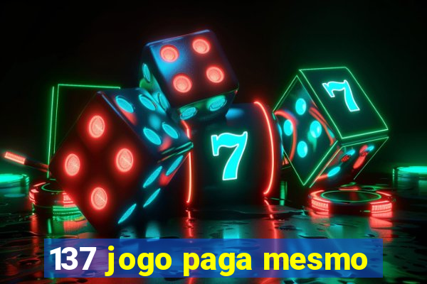 137 jogo paga mesmo