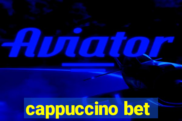 cappuccino bet