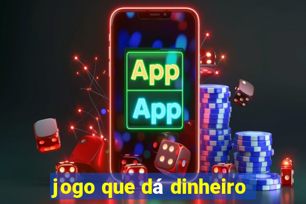 jogo que dá dinheiro