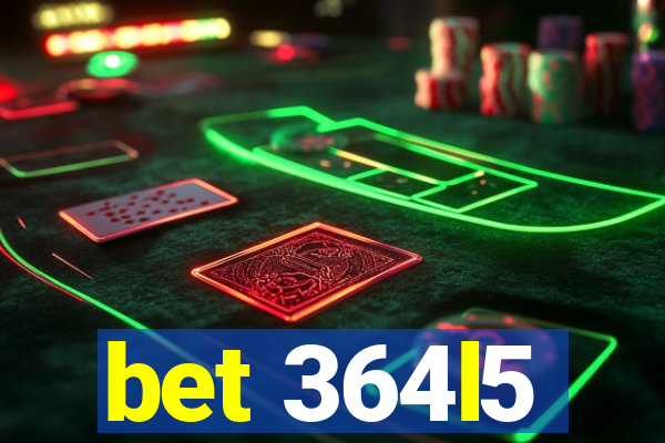 bet 364l5