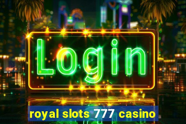 royal slots 777 casino