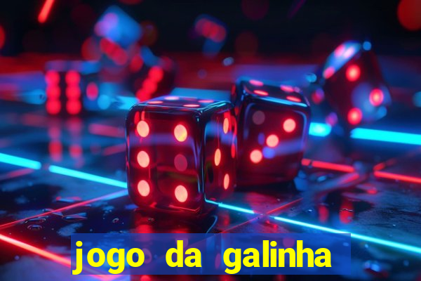 jogo da galinha que ganha dinheiro