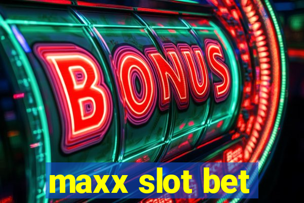 maxx slot bet