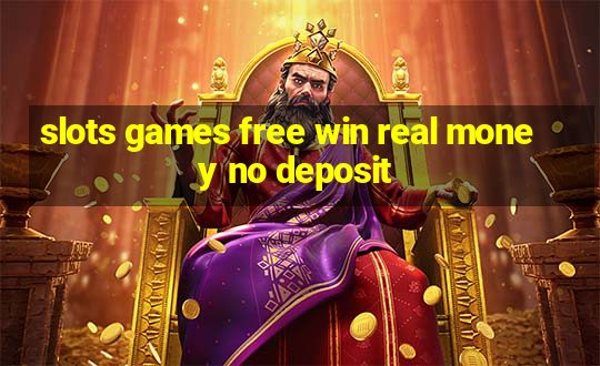 slots games free win real money no deposit