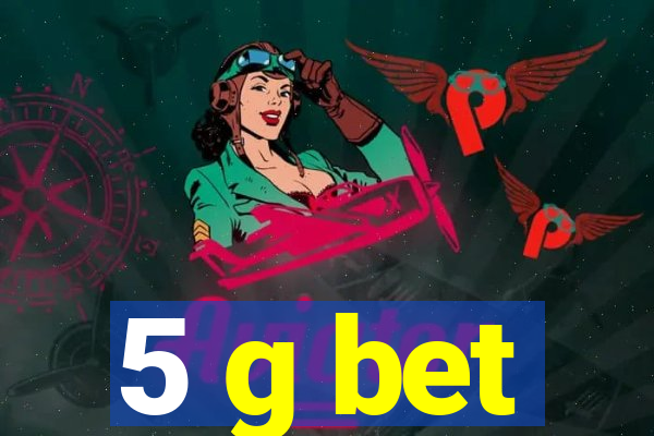 5 g bet