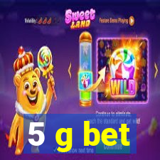 5 g bet