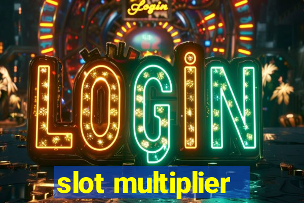 slot multiplier