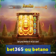 bet365 ou betano