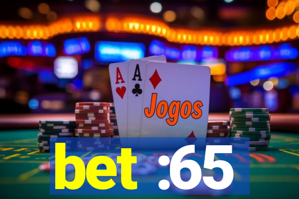 bet :65