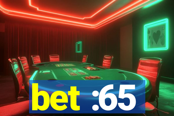 bet :65