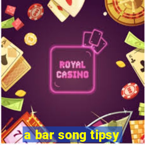 a bar song tipsy