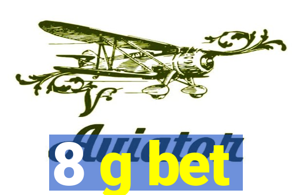 8 g bet