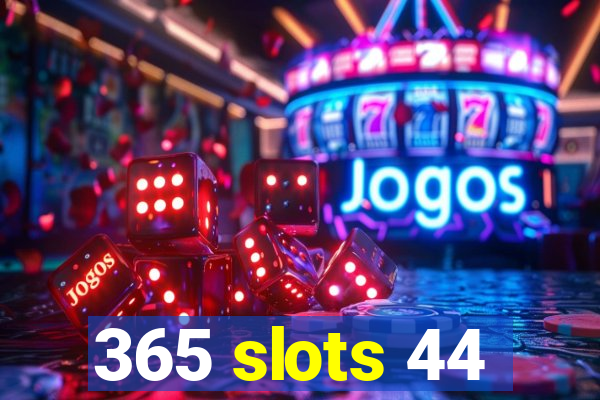 365 slots 44