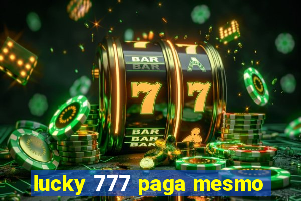 lucky 777 paga mesmo