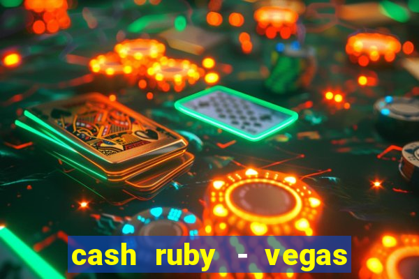 cash ruby - vegas slots casino