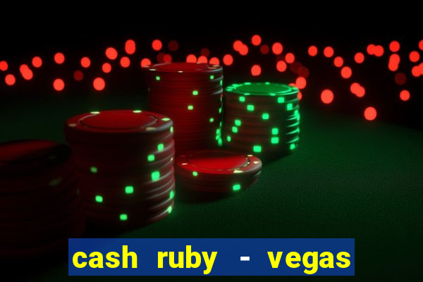 cash ruby - vegas slots casino