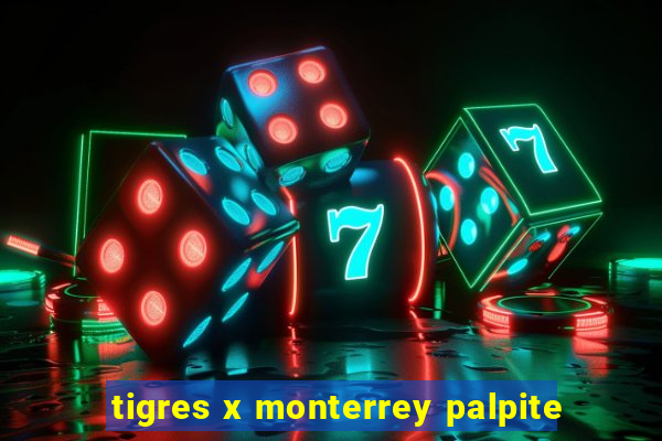 tigres x monterrey palpite