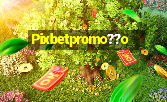 Pixbetpromo??o