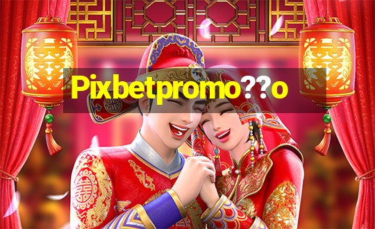 Pixbetpromo??o