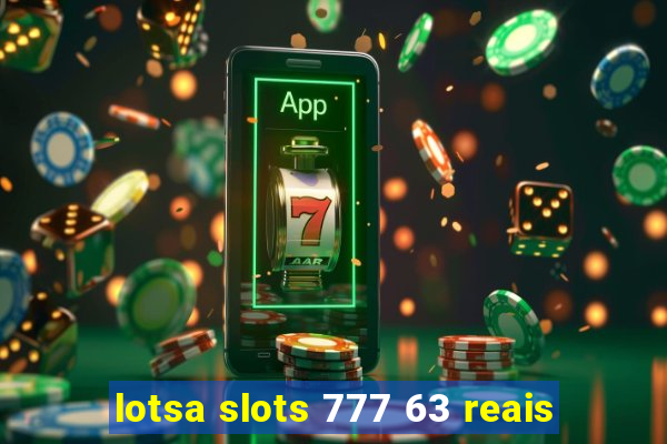 lotsa slots 777 63 reais