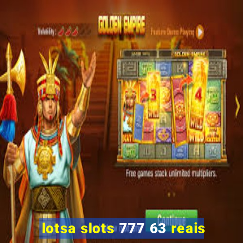 lotsa slots 777 63 reais