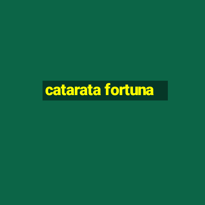 catarata fortuna