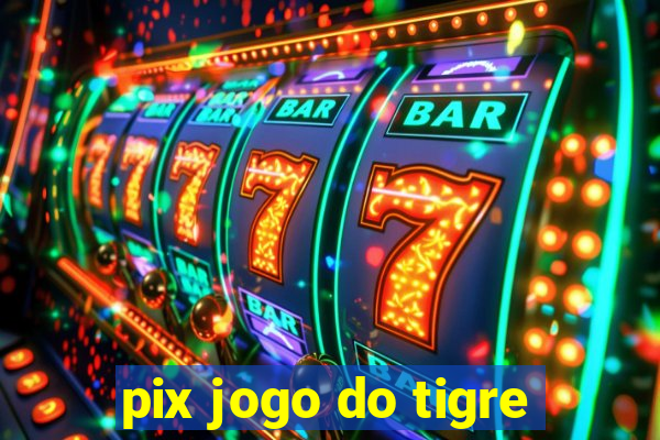 pix jogo do tigre