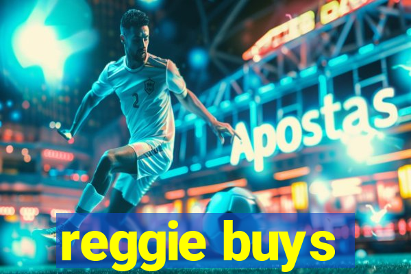 reggie buys