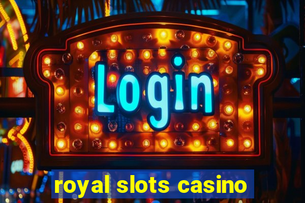 royal slots casino