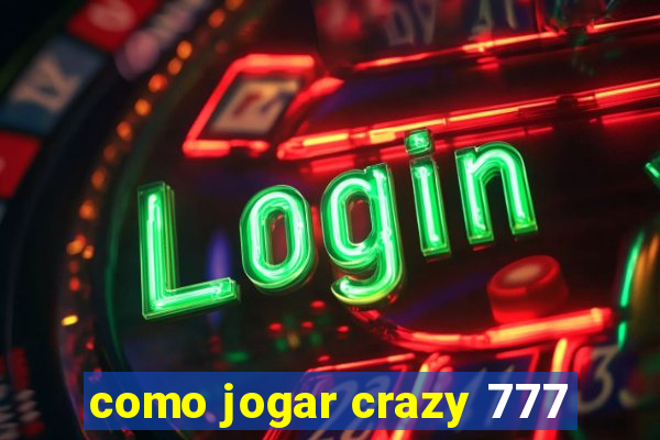 como jogar crazy 777