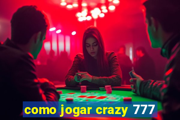 como jogar crazy 777