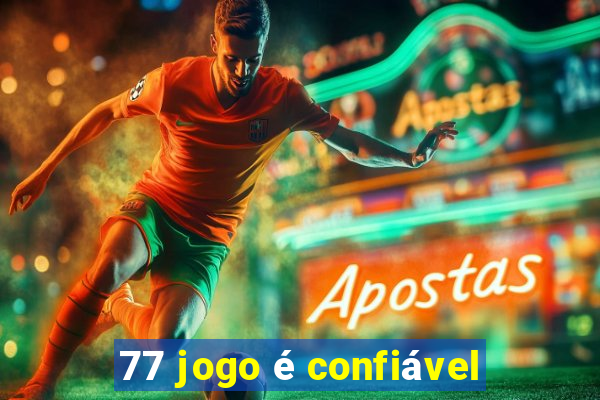 77 jogo é confiável