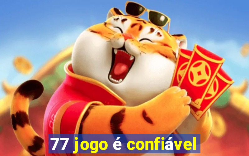 77 jogo é confiável