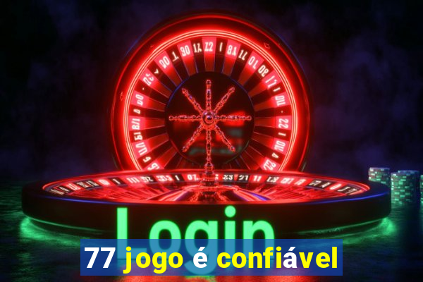 77 jogo é confiável