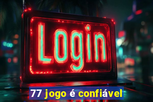 77 jogo é confiável