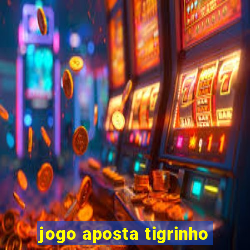 jogo aposta tigrinho