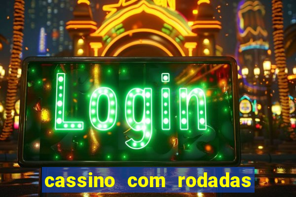 cassino com rodadas gratis sem deposito