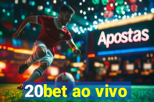 20bet ao vivo