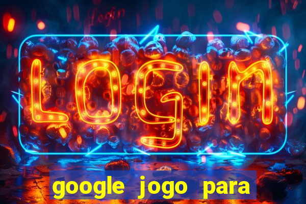 google jogo para ganhar dinheiro