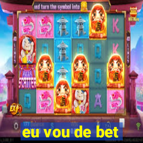 eu vou de bet