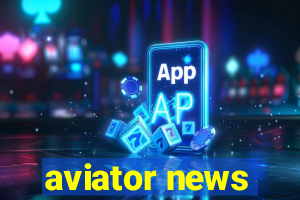 aviator news