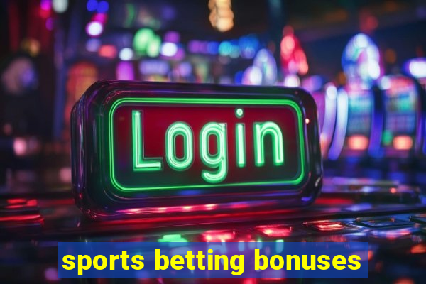 sports betting bonuses