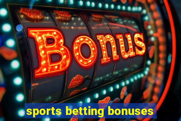 sports betting bonuses