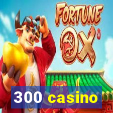 300 casino