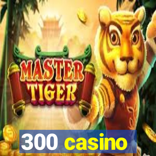 300 casino