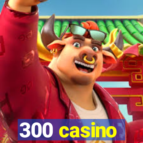 300 casino