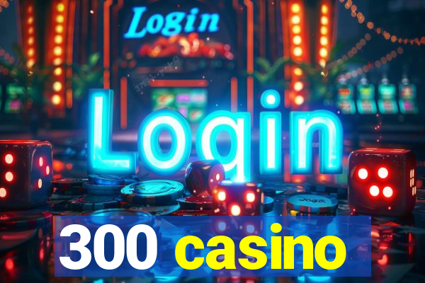 300 casino