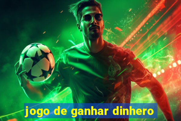 jogo de ganhar dinhero