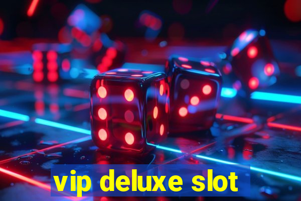 vip deluxe slot