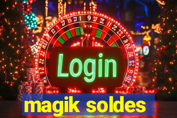 magik soldes